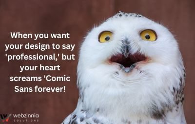 Graphic design is my passion meme: surprised owl with 'your heart screams Comic Sans forever' caption
